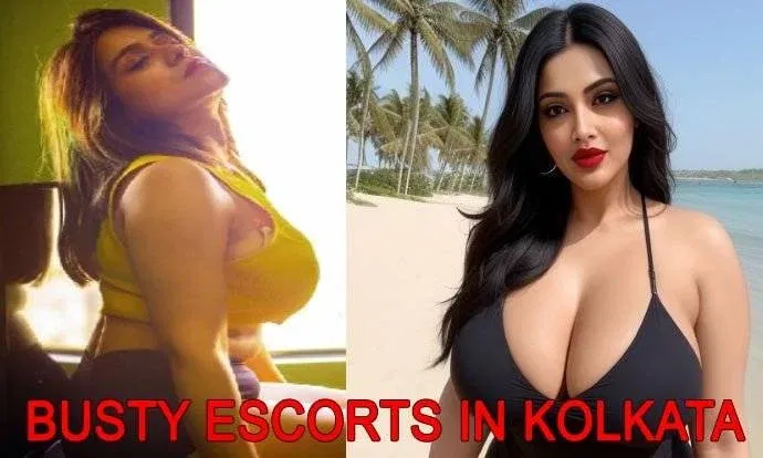 BUSTY ESCORTS IN KOLKATA