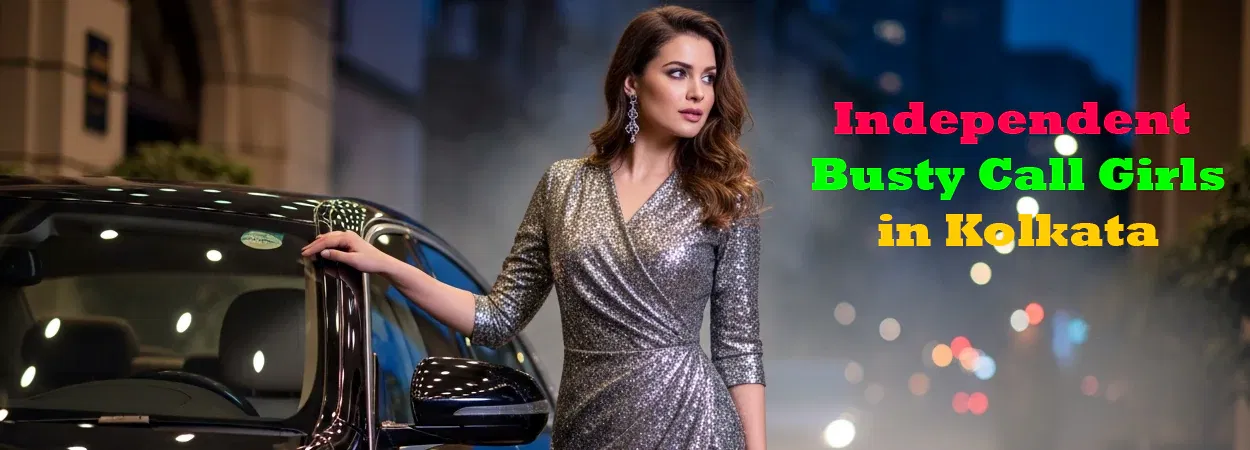 Independent Busty Call Girls in Kolkata