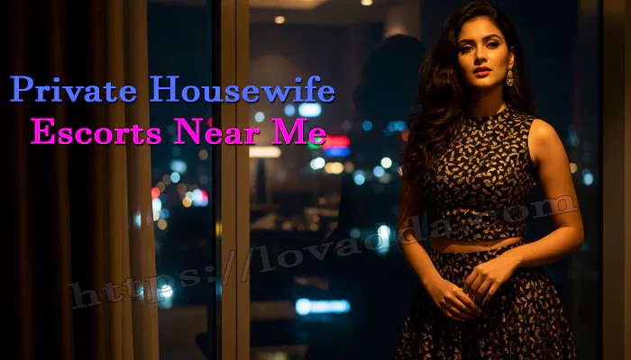 private housewife escorts near me