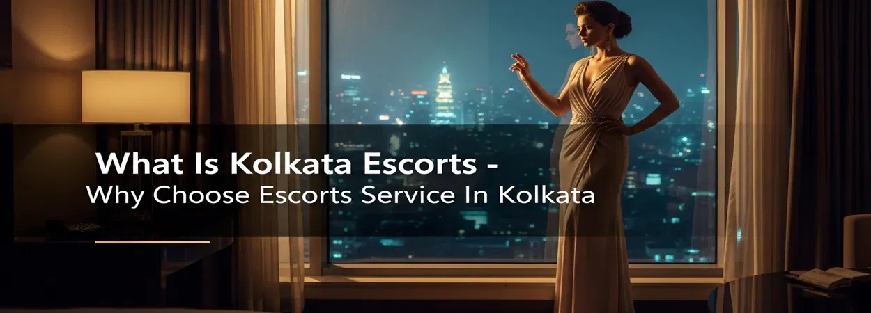 Why Escorts Service In Kolkata Is So Popular