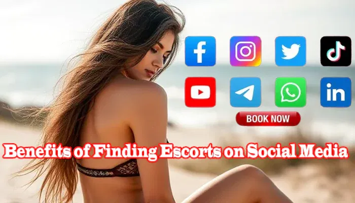Benefits of Finding Escorts on Social Media