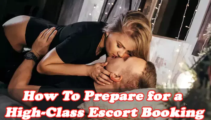 How To Prepare for a High-Class Escort Booking