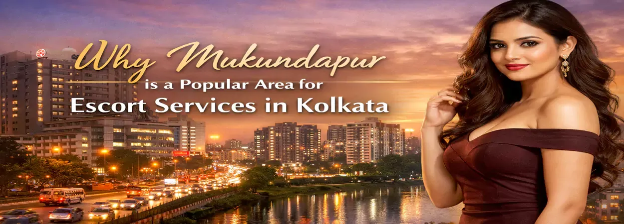Mukundapur is a Popular Area for Escort Services