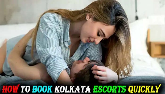 how to book kolkata escorts quickly