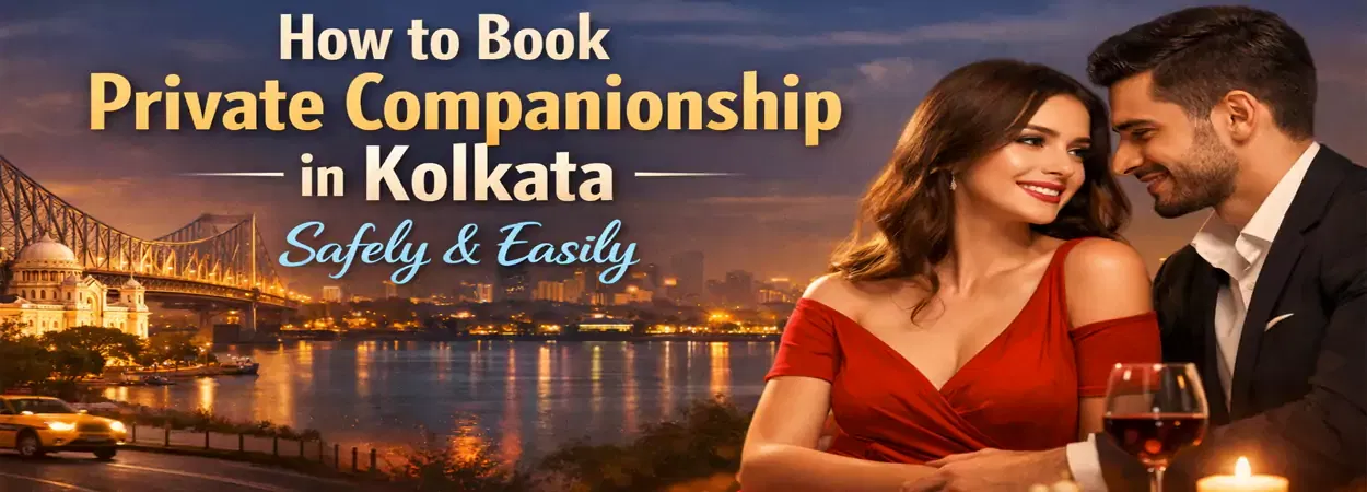 Private Companionship Booking Guide In Kolkata